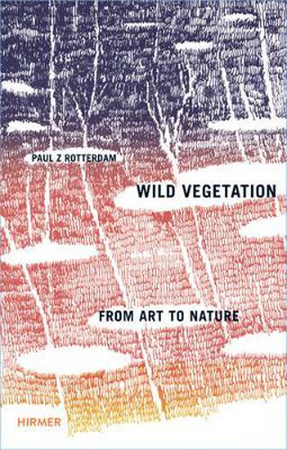 Cover image for Paul Rotterdam * Wild Vegetation: From Art to Nature