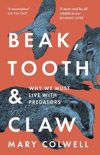 Cover image for Beak, Tooth and Claw: Why We Must Live with Predators