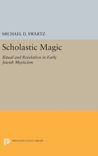 Scholastic Magic: Ritual and Revelation in Early Jewish Mysticism