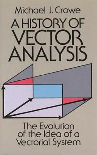 Cover image for A History of Vector Analysis: The Evolution of the Idea of a Vectorial System