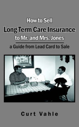 Cover image for How to Sell Long Term Care Insurance to Mr. and Mrs. Jones; a Guide from Lead Card to Sale