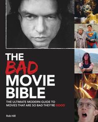 Cover image for Bad Movie Bible: Ultimate Modern Guide to Movies That Are so Bad They're Good