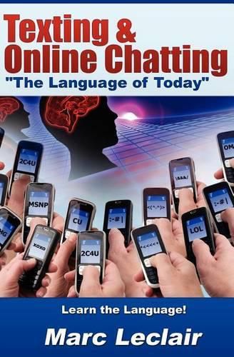 Cover image for Texting & Online Chatting  The Language of Today: Can you communicate with your Teens? If not, learn the language of common text messaging, chat abbreviations & common emoticons & smilies