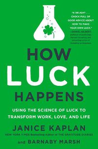 Cover image for How Luck Happens: Using the Science of Luck to Transform Work, Love, and Life