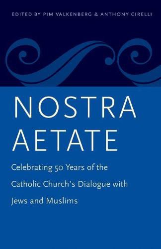 Cover image for Nostra Aetate: Celebrating 50 Years of the Catholic Church's Dialogue with Jews and Muslims