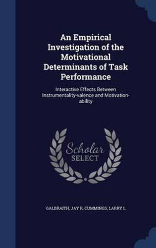 Cover image for An Empirical Investigation of the Motivational Determinants of Task Performance: Interactive Effects Between Instrumentality-Valence and Motivation-Ability