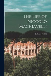 Cover image for The Life of Niccolo&#768; Machiavelli