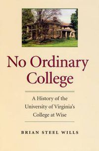 Cover image for No Ordinary College: A History of the University of Virginia's College at Wise