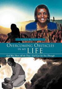 Cover image for Overcoming Obstacles in My Life: God Was There All the Time -God Can See You Through