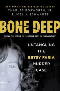 Cover image for Bone Deep: Untangling the Betsy Faria Murder Case