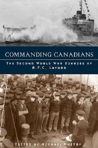 Cover image for Commanding Canadians: The Second World War Diaries of A.F.C. Layard