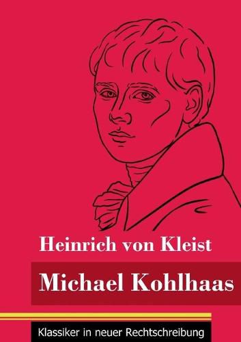 Michael Kohlhaas: (Band 34, Klassiker in neuer Rechtschreibung)