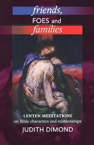 Cover image for Friends, Foes and Families: Lenten Meditations On Bible Characters And Relationships