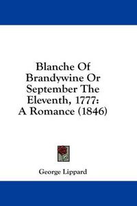 Cover image for Blanche of Brandywine or September the Eleventh, 1777: A Romance (1846)