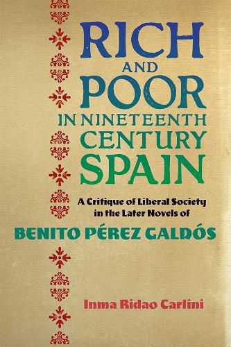 Cover image for Rich and Poor in Nineteenth-Century Spain: A Critique of Liberal Society in the Later Novels of Benito Perez Galdos