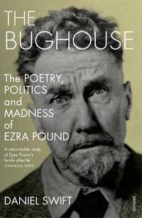 Cover image for The Bughouse: The poetry, politics and madness of Ezra Pound