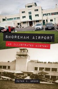 Cover image for Shoreham Airport: An Illustrated History