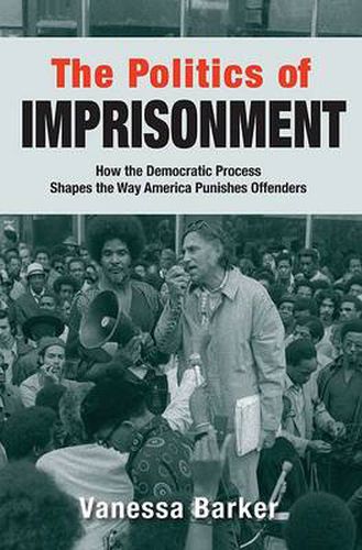 Cover image for The Politics of Imprisonment: How the Democratic Process Shapes the Way America Punishes Offenders