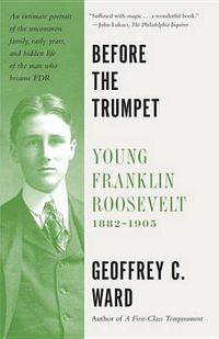 Cover image for Before the Trumpet: Young Franklin Roosevelt, 1882-1905