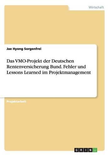 Cover image for Das VMO-Projekt der Deutschen Rentenversicherung Bund. Fehler und Lessons Learned im Projektmanagement