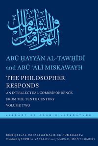 Cover image for The Philosopher Responds: An Intellectual Correspondence from the Tenth Century, Volume Two