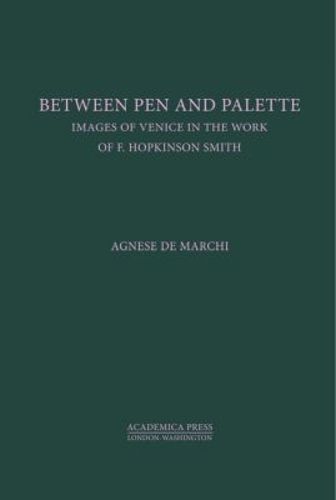 Cover image for Between Palette and Pen: Images of Venice in the Work of F. Hopkinson Smith