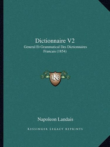 Dictionnaire V2: General Et Grammatical Des Dictionnaires Francais (1854)