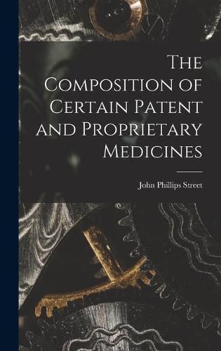 Cover image for The Composition of Certain Patent and Proprietary Medicines