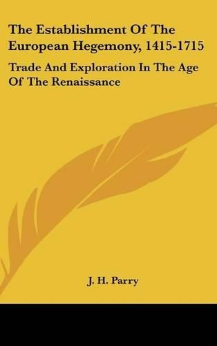 The Establishment of the European Hegemony, 1415-1715: Trade and Exploration in the Age of the Renaissance