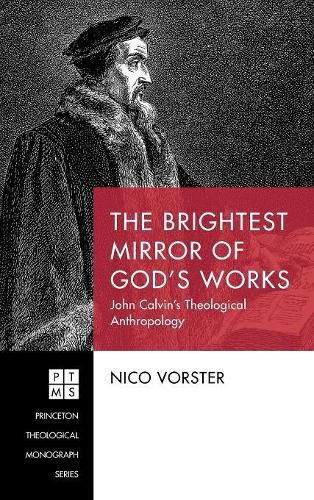 Cover image for The Brightest Mirror of God's Works: John Calvin's Theological Anthropology