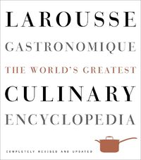 Cover image for Larousse Gastronomique: The World's Greatest Culinary Encyclopedia, Completely Revised and Updated