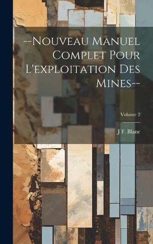 Cover image for --Nouveau Manuel Complet Pour L'exploitation Des Mines--; Volume 2