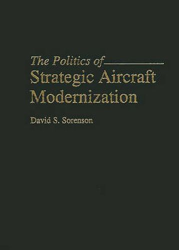 Cover image for The Politics of Strategic Aircraft Modernization