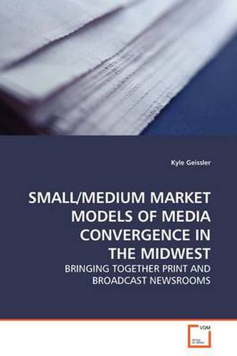 Cover image for Small/Medium Market Models of Media Convergence in the Midwest