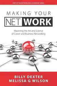 Cover image for Making Your Net Work: The Art and Science of Career and Business Networking