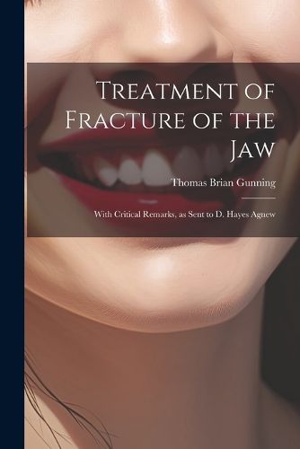 Cover image for Treatment of Fracture of the Jaw; With Critical Remarks, as Sent to D. Hayes Agnew