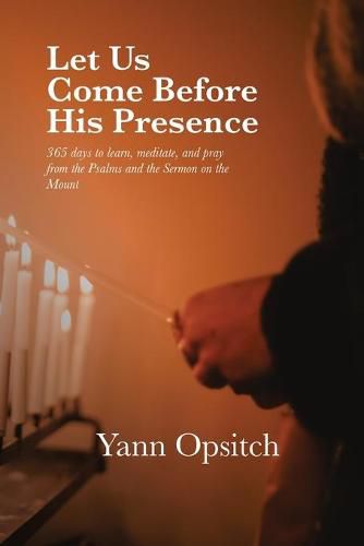 Cover image for Let Us Come Before His Presence: 365 Days to Learn, Meditate and Pray from the Psalms and the Sermon on the Mount