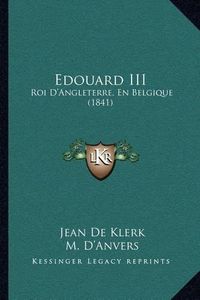 Cover image for Edouard III: Roi D'Angleterre, En Belgique (1841)