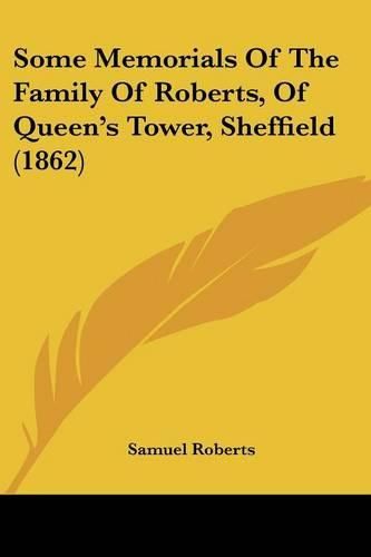 Cover image for Some Memorials of the Family of Roberts, of Queen's Tower, Sheffield (1862)