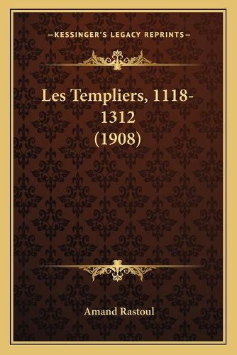 Les Templiers, 1118-1312 (1908)