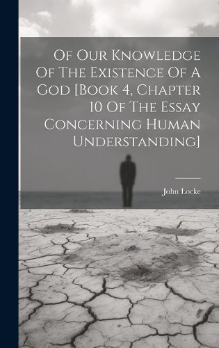 Cover image for Of Our Knowledge Of The Existence Of A God [book 4, Chapter 10 Of The Essay Concerning Human Understanding]