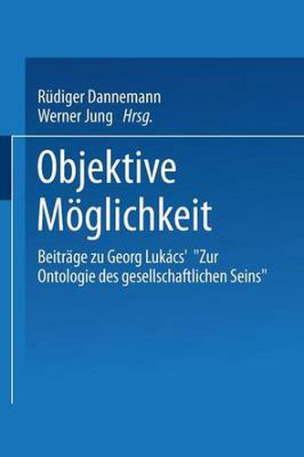 Objektive Moeglichkeit: Beitrage Zu Georg Lukacs'  Zur Ontologie Des Gesellschaftlichen Seins