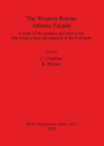 Cover image for The Western Roman Atlantic Facade: A Study of the Economy and Trade in the Mar Exterior from the Republic to the Principate: A Study of the Economy and Trade in the Mar Exterior from the Republic to the Principate