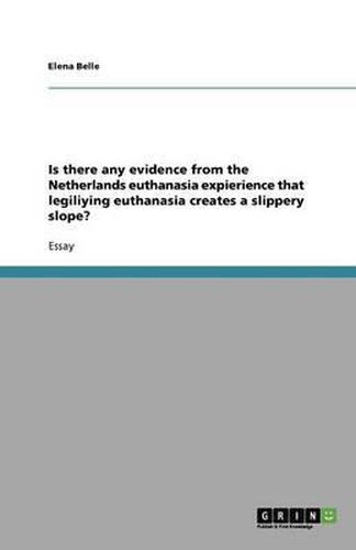 Cover image for Is there any evidence from the Netherlands euthanasia expierience that legiliying euthanasia creates a slippery slope?