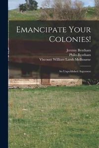 Cover image for Emancipate Your Colonies! [microform]: an Unpublished Argument