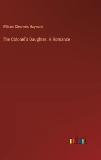 Cover image for The Colonel's Daughter. A Romance