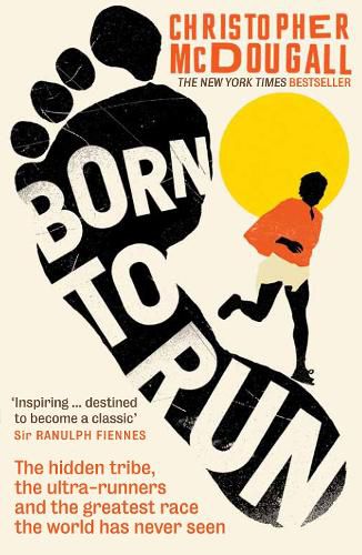 Cover image for Born to Run: The hidden tribe, the ultra-runners, and the greatest race the world has never seen