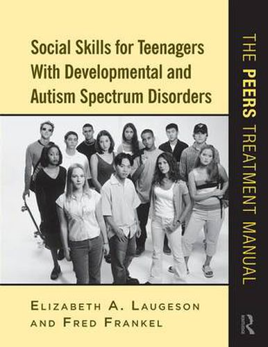 Cover image for Social Skills for Teenagers with Developmental and Autism Spectrum Disorders: The PEERS Treatment Manual