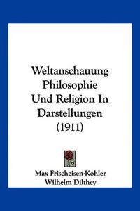 Cover image for Weltanschauung Philosophie Und Religion in Darstellungen (1911)