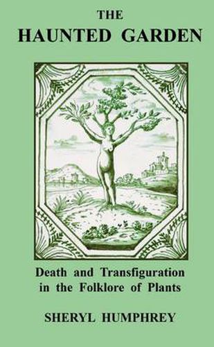 Cover image for The Haunted Garden: Death and Transfiguration in the Folklore of Plants